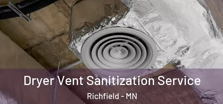  Dryer Vent Sanitization Service Richfield - MN