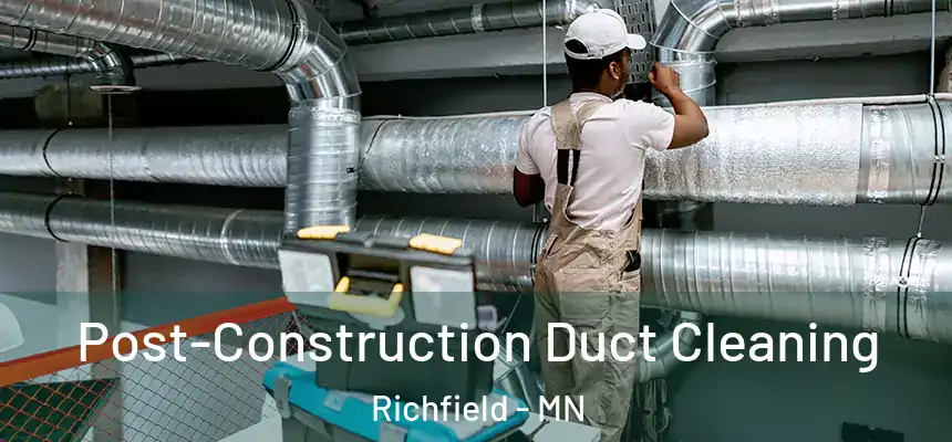  Post-Construction Duct Cleaning Richfield - MN